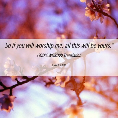 Picture 06 - Luke 4:7 GW - So if you will worship me, all this will be - Bible Verse Picture
