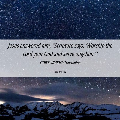 Picture 06 - Luke 4:8 GW - Jesus answered him, “Scripture says, ‘Worship - Bible Verse Picture