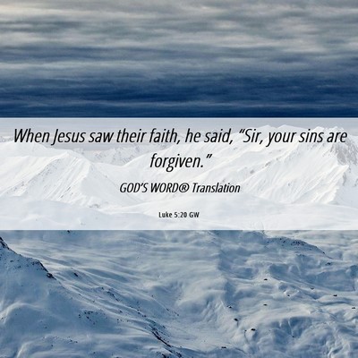 Picture 06 - Luke 5:20 GW - When Jesus saw their faith, he said, “Sir, your - Bible Verse Picture