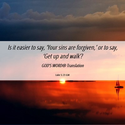 Picture 06 - Luke 5:23 GW - Is it easier to say, ‘Your sins are - Bible Verse Picture
