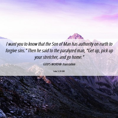 Picture 06 - Luke 5:24 GW - I want you to know that the Son of Man has - Bible Verse Picture