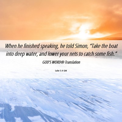 Picture 06 - Luke 5:4 GW - When he finished speaking, he told Simon, “Take - Bible Verse Picture