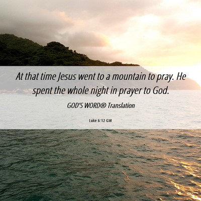 Picture 06 - Luke 6:12 GW - At that time Jesus went to a mountain to pray. He - Bible Verse Picture