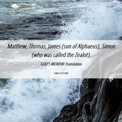 Picture 06 - Luke 6:15 GW - Matthew, Thomas, James (son of Alphaeus), Simon - Bible Verse Picture