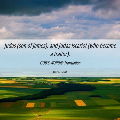 Picture 06 - Luke 6:16 GW - Judas (son of James), and Judas Iscariot (who - Bible Verse Picture