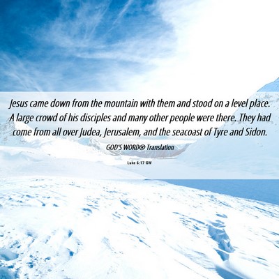 Picture 06 - Luke 6:17 GW - Jesus came down from the mountain with them and - Bible Verse Picture