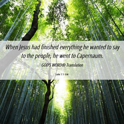 Picture 06 - Luke 7:1 GW - When Jesus had finished everything he wanted to - Bible Verse Picture