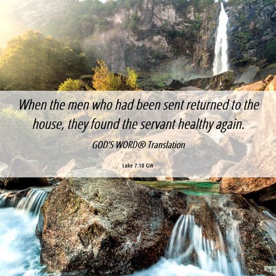 Picture 06 - Luke 7:10 GW - When the men who had been sent returned to the - Bible Verse Picture
