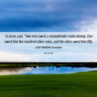 Picture 06 - Luke 7:41 GW - So Jesus said, “Two men owed a moneylender some - Bible Verse Picture