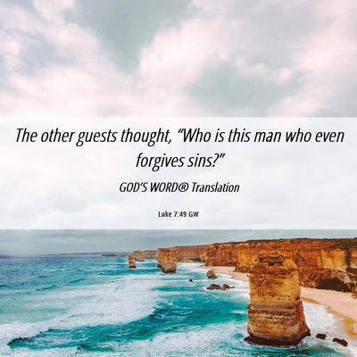 Picture 06 - Luke 7:49 GW - The other guests thought, “Who is this man who - Bible Verse Picture