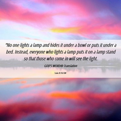 Picture 06 - Luke 8:16 GW - “No one lights a lamp and hides it under a bowl - Bible Verse Picture