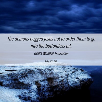 Picture 06 - Luke 8:31 GW - The demons begged Jesus not to order them to go - Bible Verse Picture