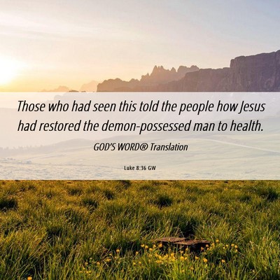 Picture 06 - Luke 8:36 GW - Those who had seen this told the people how Jesus - Bible Verse Picture