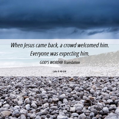 Picture 06 - Luke 8:40 GW - When Jesus came back, a crowd welcomed him. - Bible Verse Picture