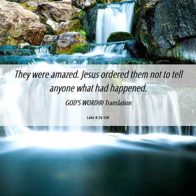 Picture 06 - Luke 8:56 GW - They were amazed. Jesus ordered them not to tell - Bible Verse Picture