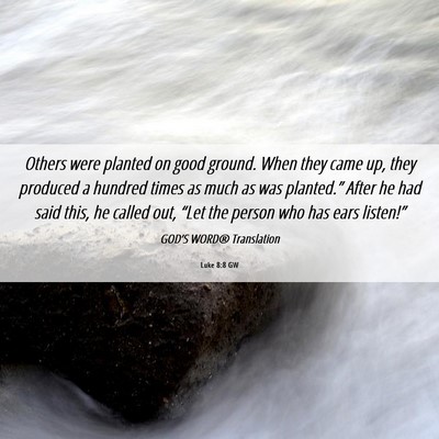 Picture 06 - Luke 8:8 GW - Others were planted on good ground. When they - Bible Verse Picture