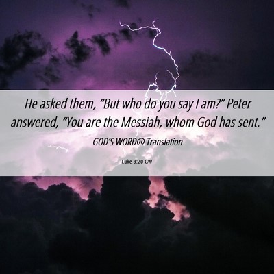 Picture 06 - Luke 9:20 GW - He asked them, “But who do you say I am?” - Bible Verse Picture