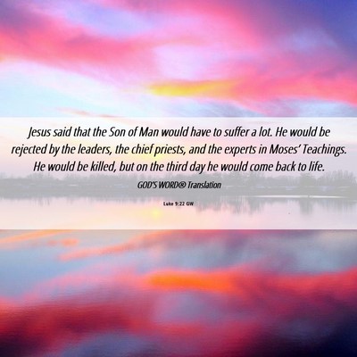 Picture 06 - Luke 9:22 GW - Jesus said that the Son of Man would have to - Bible Verse Picture