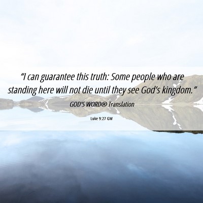 Picture 06 - Luke 9:27 GW - “I can guarantee this truth: Some people who - Bible Verse Picture