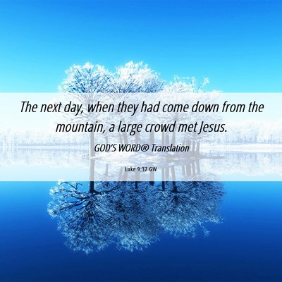 Picture 06 - Luke 9:37 GW - The next day, when they had come down from the - Bible Verse Picture