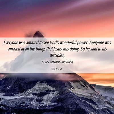 Picture 06 - Luke 9:43 GW - Everyone was amazed to see God’s wonderful - Bible Verse Picture