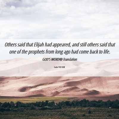 Picture 06 - Luke 9:8 GW - Others said that Elijah had appeared, and still - Bible Verse Picture