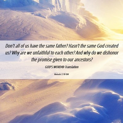 Picture 06 - Malachi 2:10 GW - Don’t all of us have the same father? Hasn’t - Bible Verse Picture