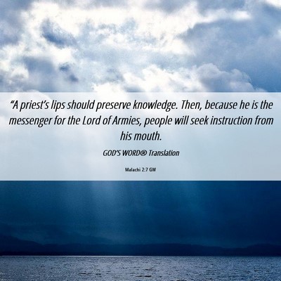 Picture 06 - Malachi 2:7 GW - “A priest’s lips should preserve knowledge. - Bible Verse Picture