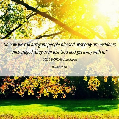 Picture 06 - Malachi 3:15 GW - So now we call arrogant people blessed. Not only - Bible Verse Picture