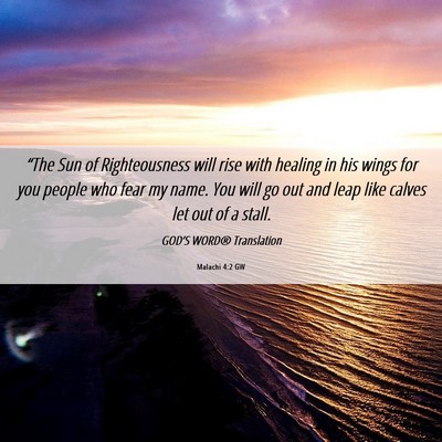 Picture 06 - Malachi 4:2 GW - “The Sun of Righteousness will rise with - Bible Verse Picture