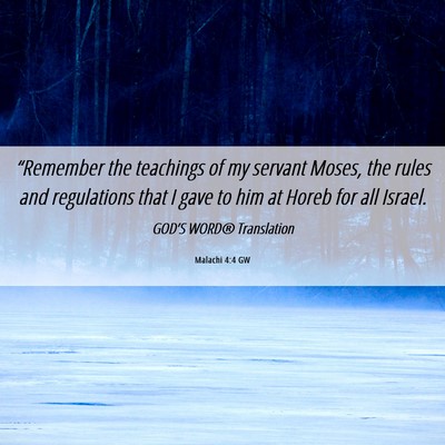 Picture 06 - Malachi 4:4 GW - “Remember the teachings of my servant Moses, - Bible Verse Picture