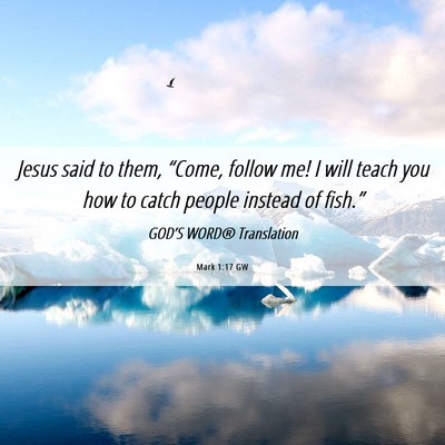 Picture 06 - Mark 1:17 GW - Jesus said to them, “Come, follow me! I will - Bible Verse Picture