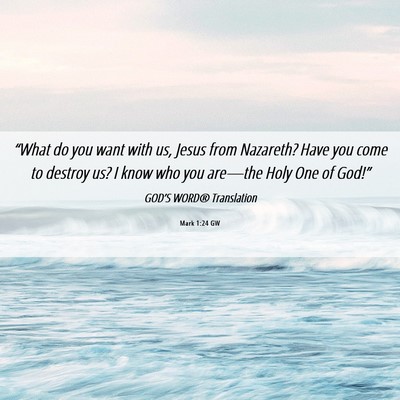 Picture 06 - Mark 1:24 GW - “What do you want with us, Jesus from Nazareth? - Bible Verse Picture