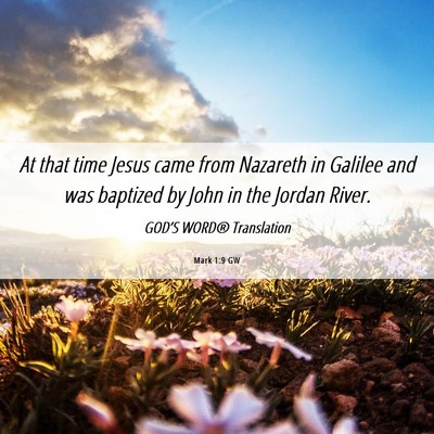 Picture 06 - Mark 1:9 GW - At that time Jesus came from Nazareth in Galilee - Bible Verse Picture