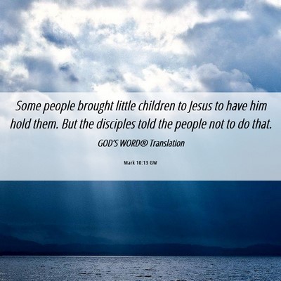 Picture 06 - Mark 10:13 GW - Some people brought little children to Jesus to - Bible Verse Picture