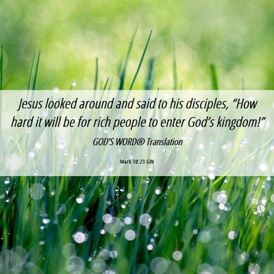 Picture 06 - Mark 10:23 GW - Jesus looked around and said to his disciples, - Bible Verse Picture