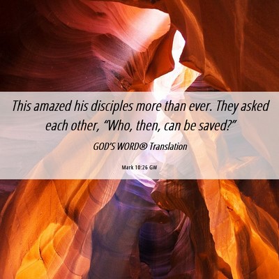 Picture 06 - Mark 10:26 GW - This amazed his disciples more than ever. They - Bible Verse Picture