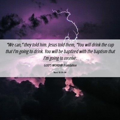 Picture 06 - Mark 10:39 GW - “We can,” they told him. Jesus told them, - Bible Verse Picture