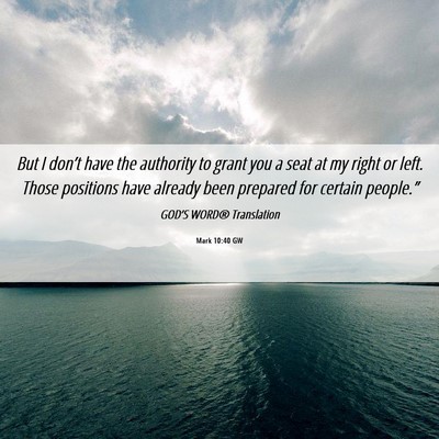 Picture 06 - Mark 10:40 GW - But I don’t have the authority to grant you a - Bible Verse Picture