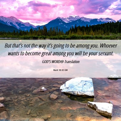 Picture 06 - Mark 10:43 GW - But that’s not the way it’s going to be among - Bible Verse Picture