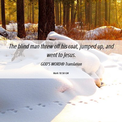 Picture 06 - Mark 10:50 GW - The blind man threw off his coat, jumped up, and - Bible Verse Picture