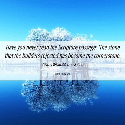 Picture 06 - Mark 12:10 GW - Have you never read the Scripture passage: ‘The - Bible Verse Picture