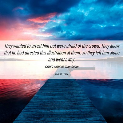 Picture 06 - Mark 12:12 GW - They wanted to arrest him but were afraid of the - Bible Verse Picture