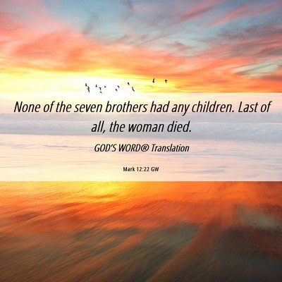 Picture 06 - Mark 12:22 GW - None of the seven brothers had any children. Last - Bible Verse Picture