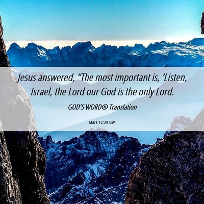 Picture 06 - Mark 12:29 GW - Jesus answered, “The most important is, - Bible Verse Picture