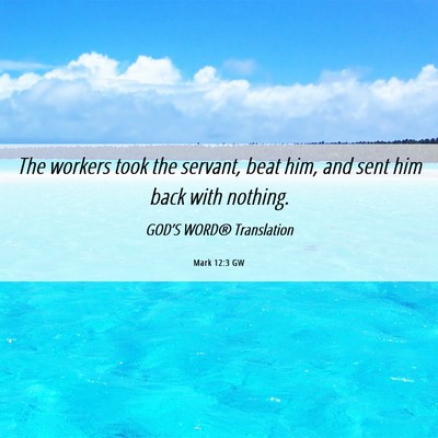 Picture 06 - Mark 12:3 GW - The workers took the servant, beat him, and sent - Bible Verse Picture