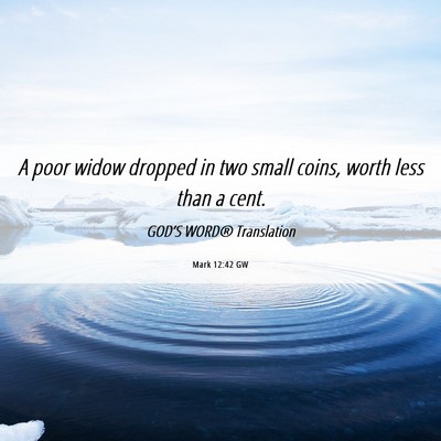 Picture 06 - Mark 12:42 GW - A poor widow dropped in two small coins, worth - Bible Verse Picture