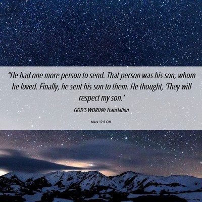 Picture 06 - Mark 12:6 GW - “He had one more person to send. That person - Bible Verse Picture