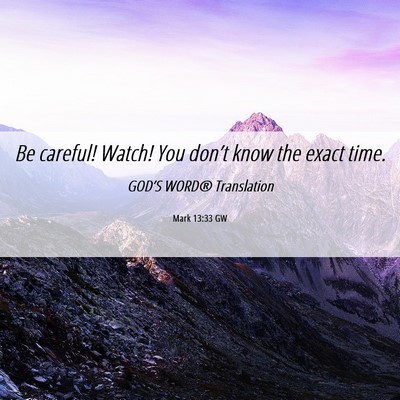 Picture 06 - Mark 13:33 GW - Be careful! Watch! You don’t know the exact - Bible Verse Picture