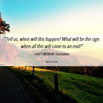 Picture 06 - Mark 13:4 GW - “Tell us, when will this happen? What will be - Bible Verse Picture